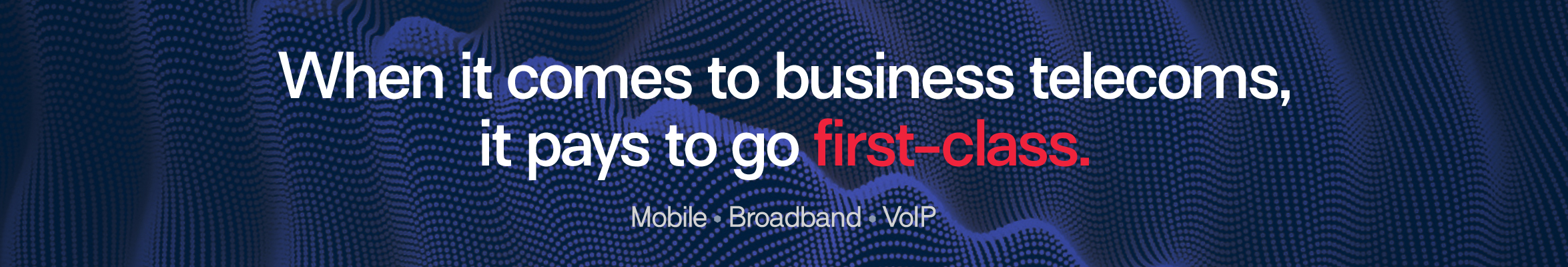 When it comes to business telecoms it pays to go first-class